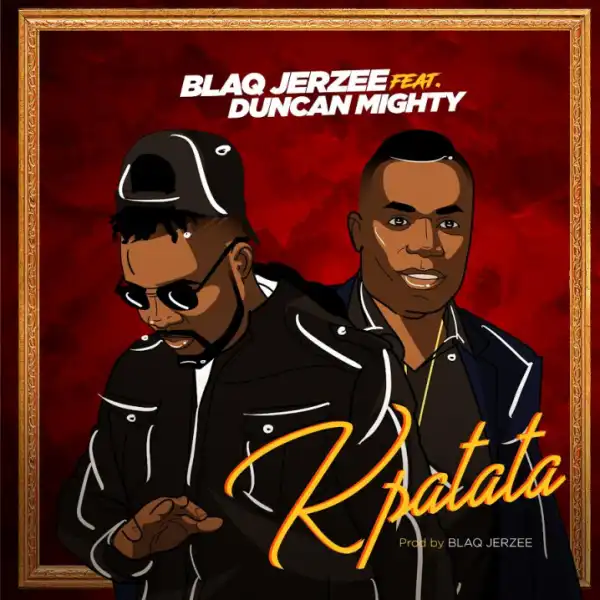 Blaq Jerzee - Kpatata ft. Duncan Mighty